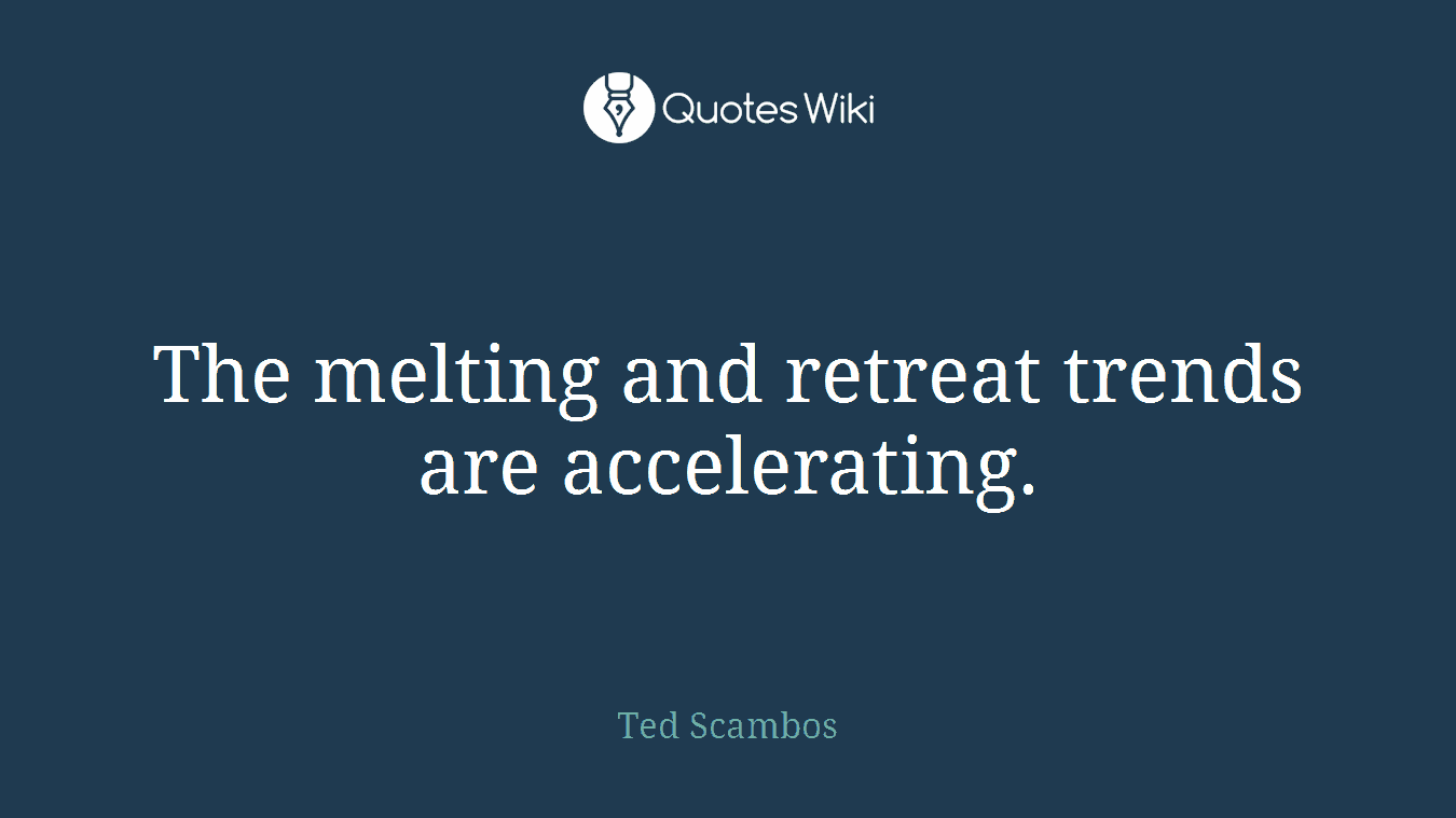The melting and retreat trends are accelerating.
