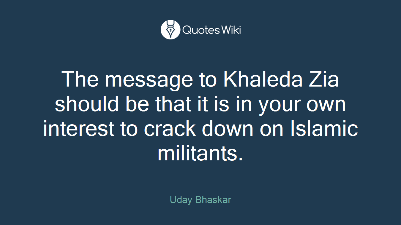 The message to Khaleda Zia should be that it is in your own interest to crack down on Islamic militants.
