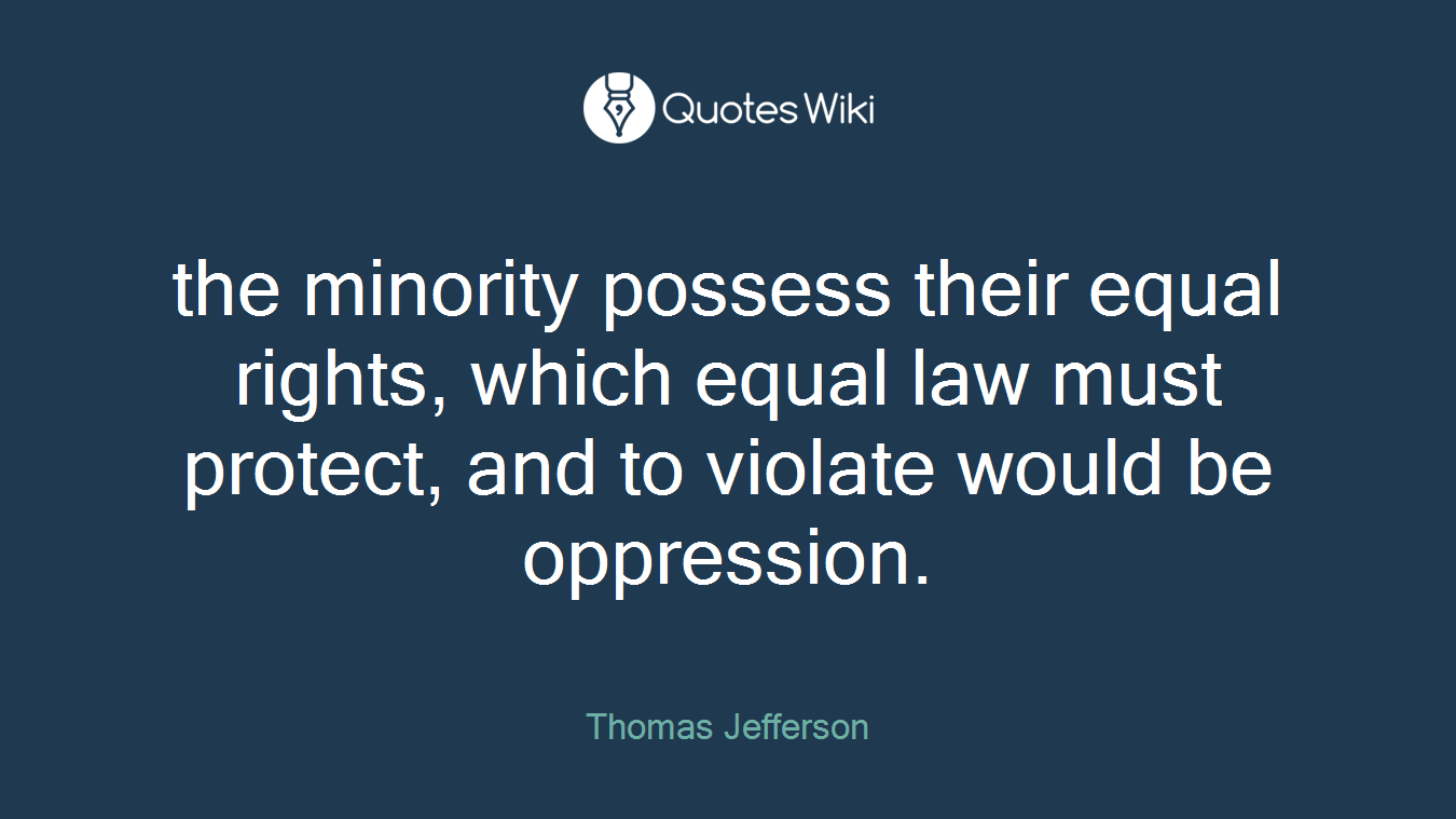 the minority possess their equal rights, which equal law must protect, and to violate would be oppression.