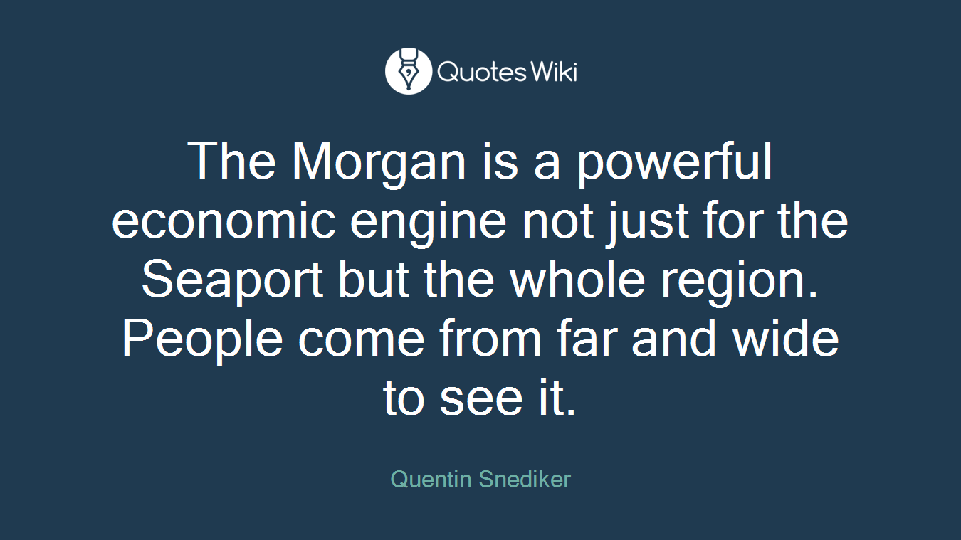 The Morgan is a powerful economic engine not just for the Seaport but the whole region. People come from far and wide to see it.