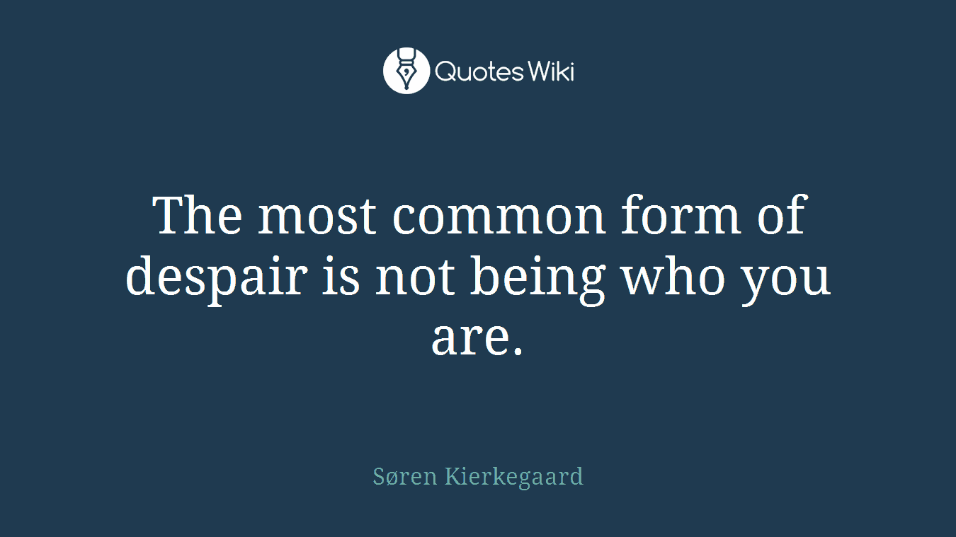 The most common form of despair is not being who you are.