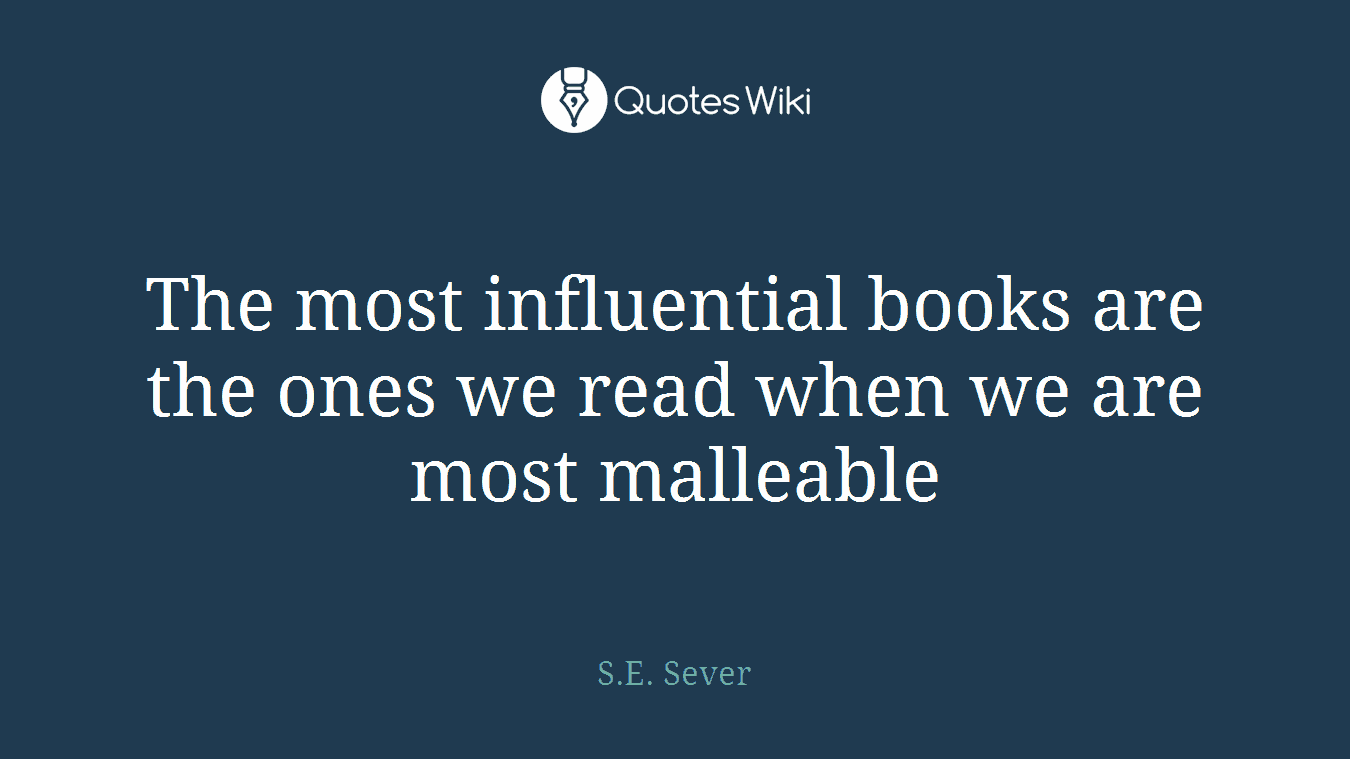 The most influential books are the ones we read when we are most malleable