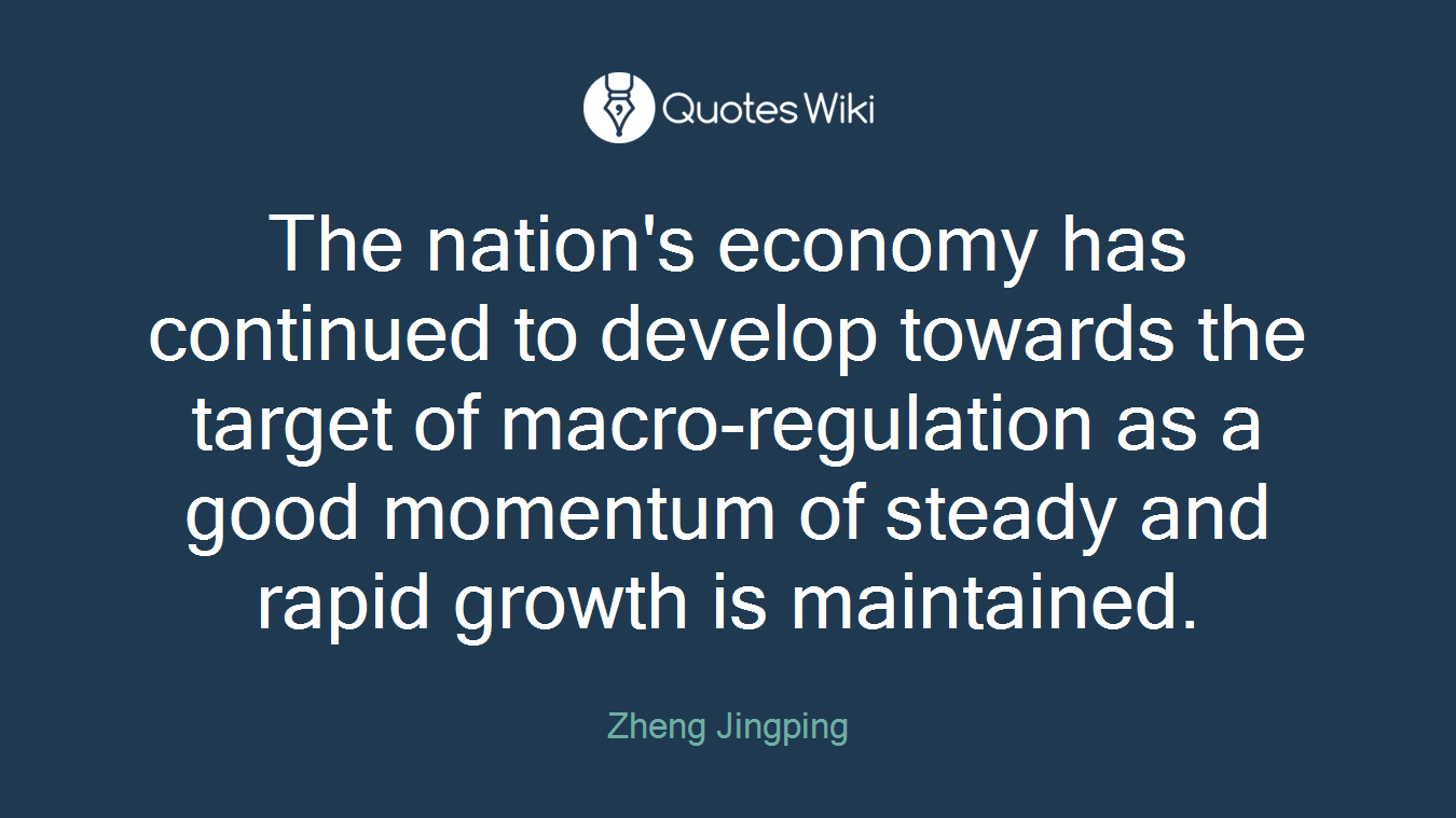The nation's economy has continued to develop towards the target of macro-regulation as a good momentum of steady and rapid growth is maintained.