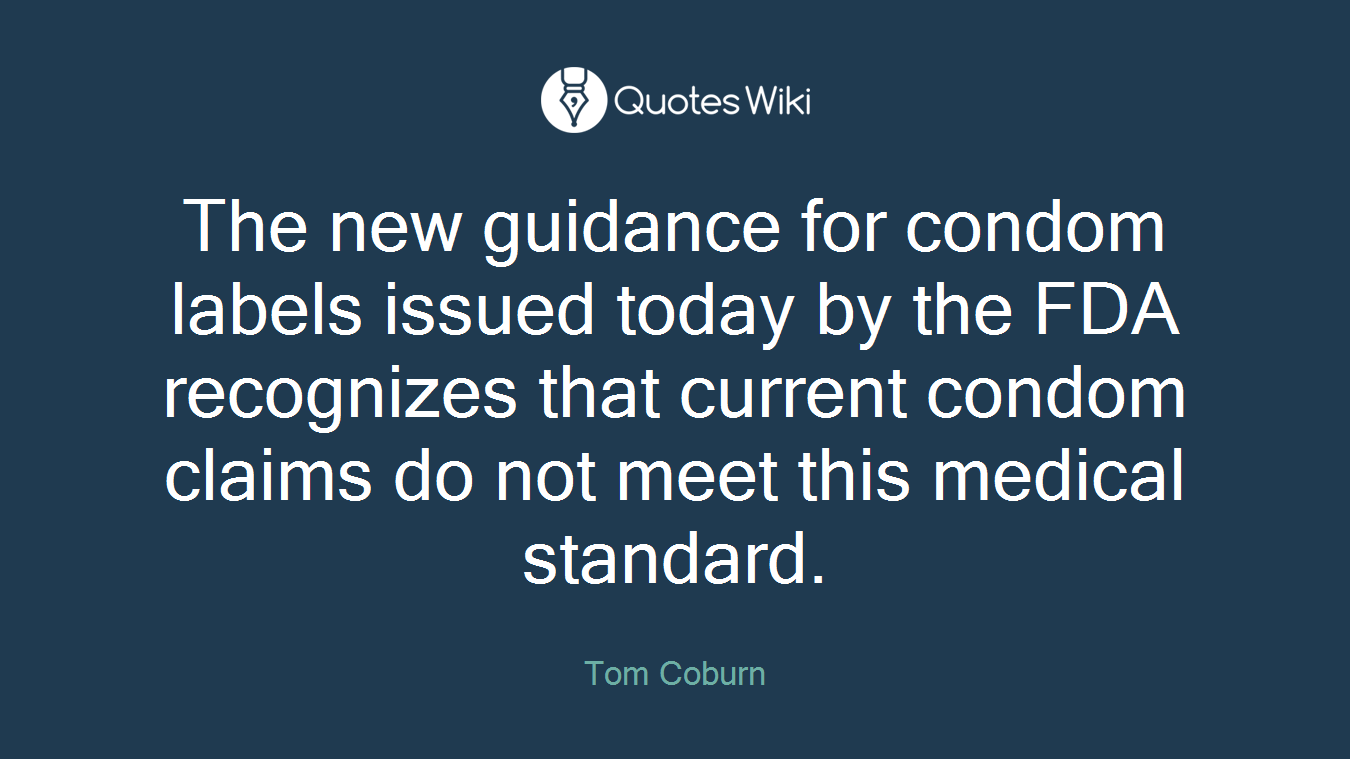 The new guidance for condom labels issued today by the FDA recognizes that current condom claims do not meet this medical standard.