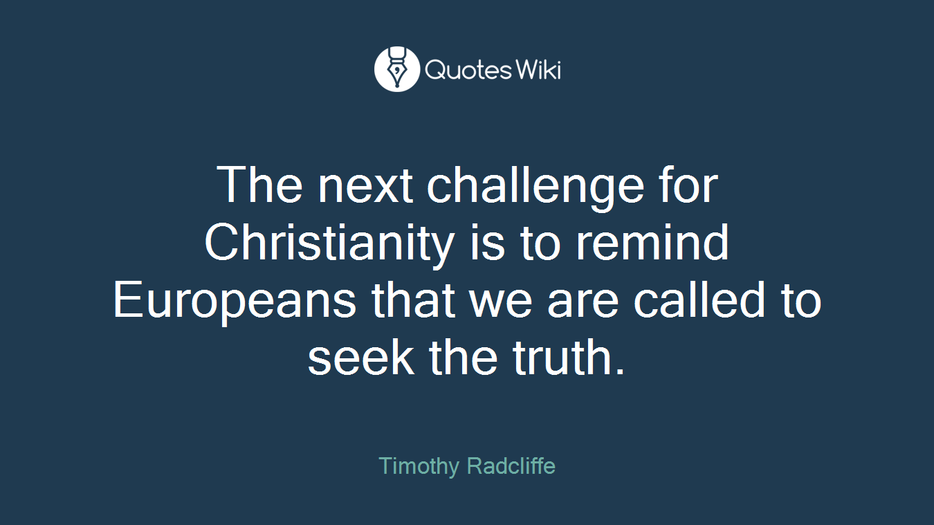The next challenge for Christianity is to remind Europeans that we are called to seek the truth.