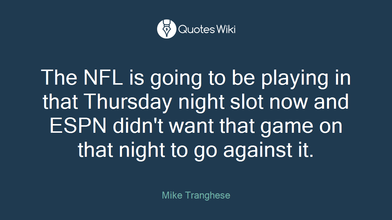 The NFL is going to be playing in that Thursday night slot now and ESPN didn't want that game on that night to go against it.