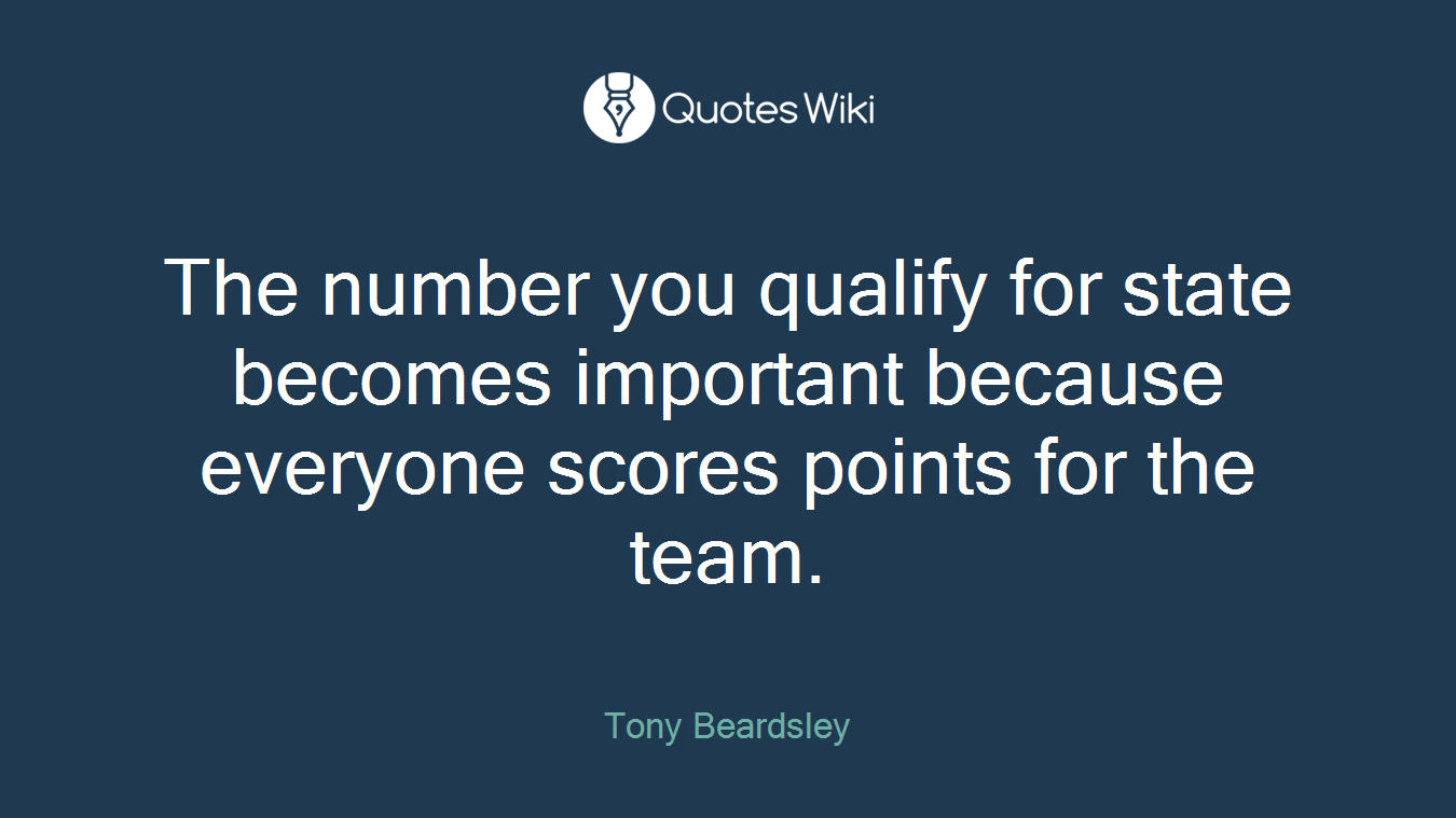 The number you qualify for state becomes important because everyone scores points for the team.