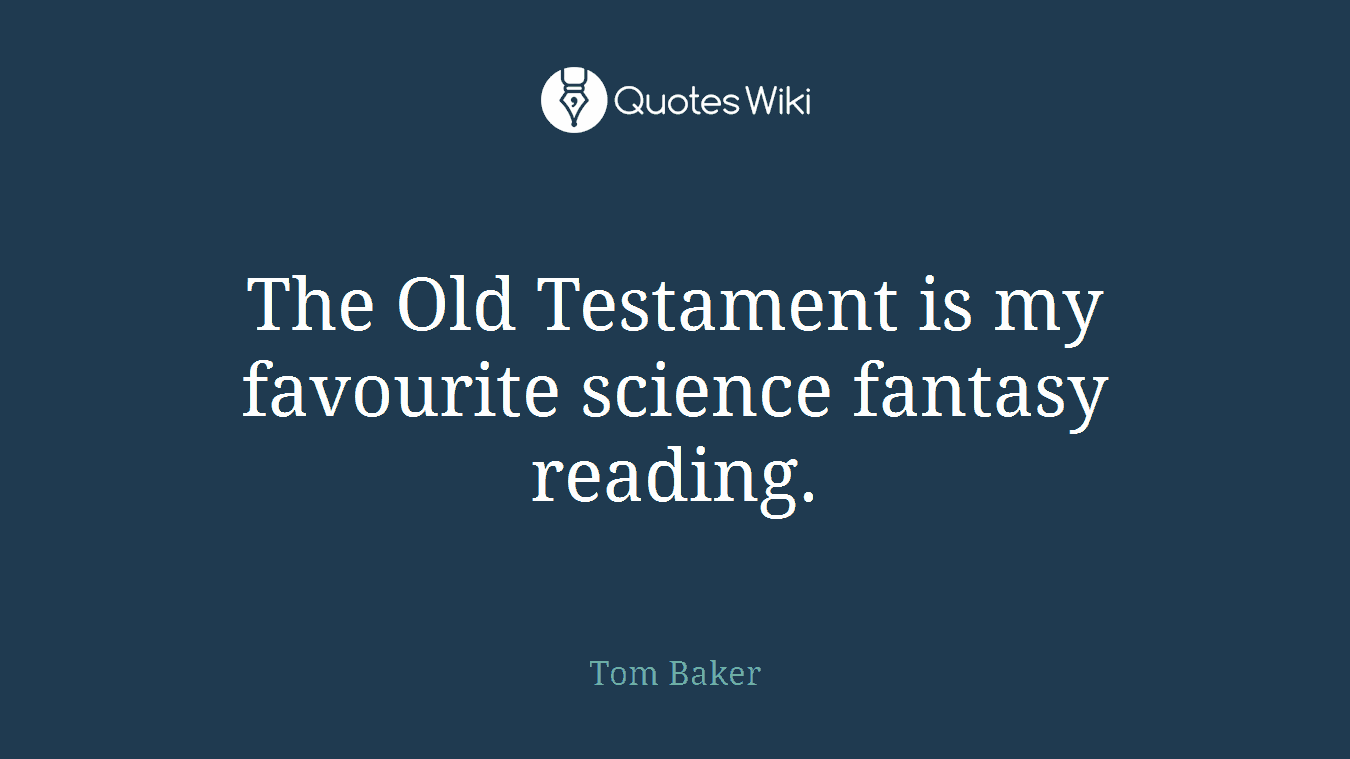 The Old Testament is my favourite science fantasy reading.