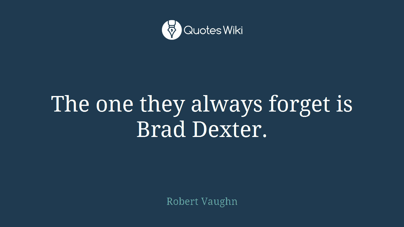 The one they always forget is Brad Dexter.