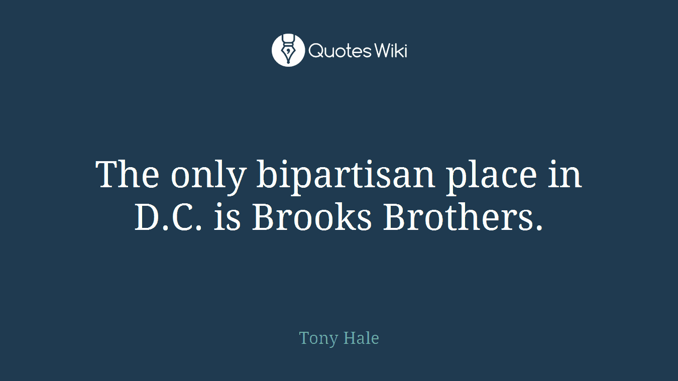 The only bipartisan place in D.C. is Brooks Brothers.