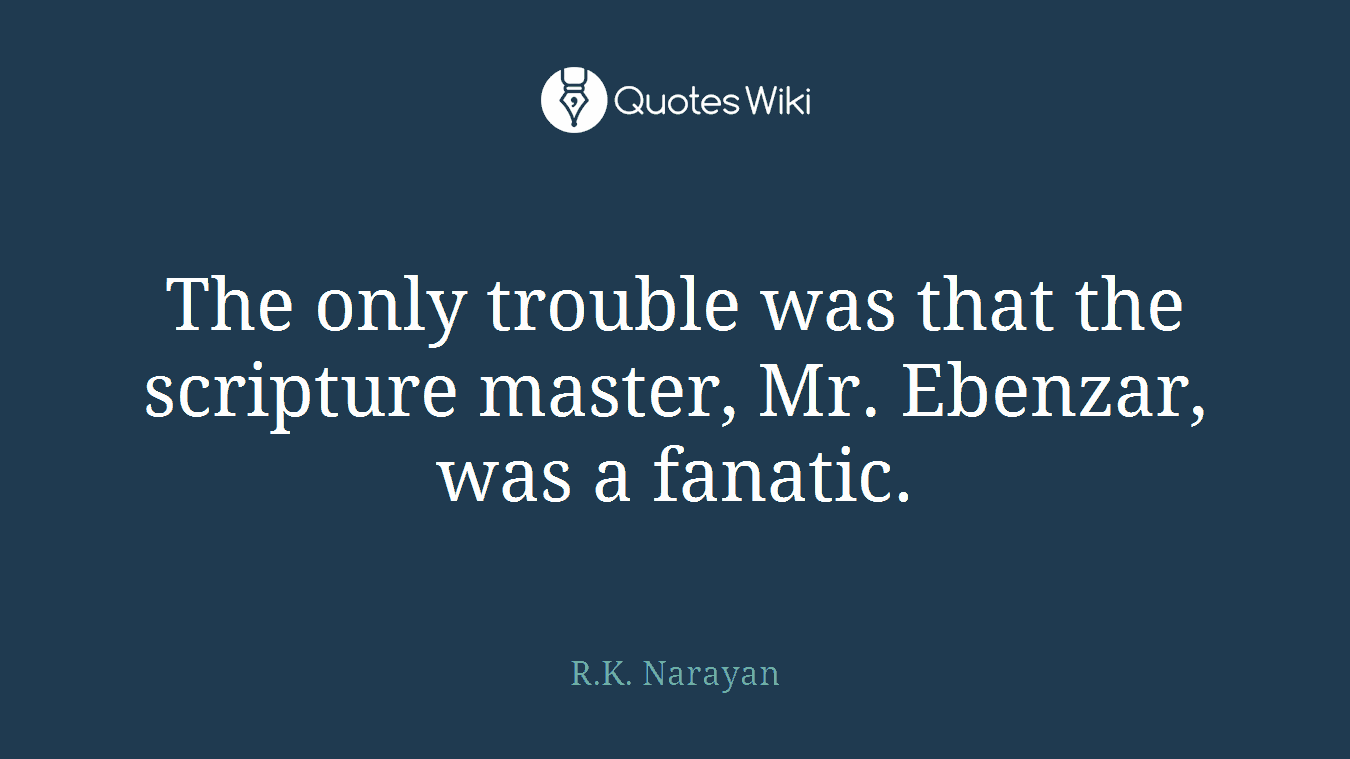 The only trouble was that the scripture master, Mr. Ebenzar, was a fanatic.