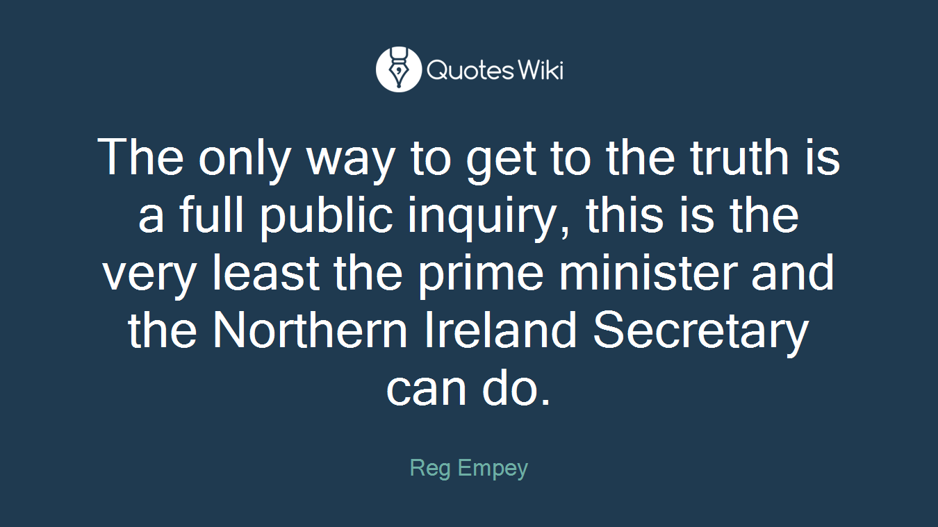 The only way to get to the truth is a full public inquiry, this is the very least the prime minister and the Northern Ireland Secretary can do.