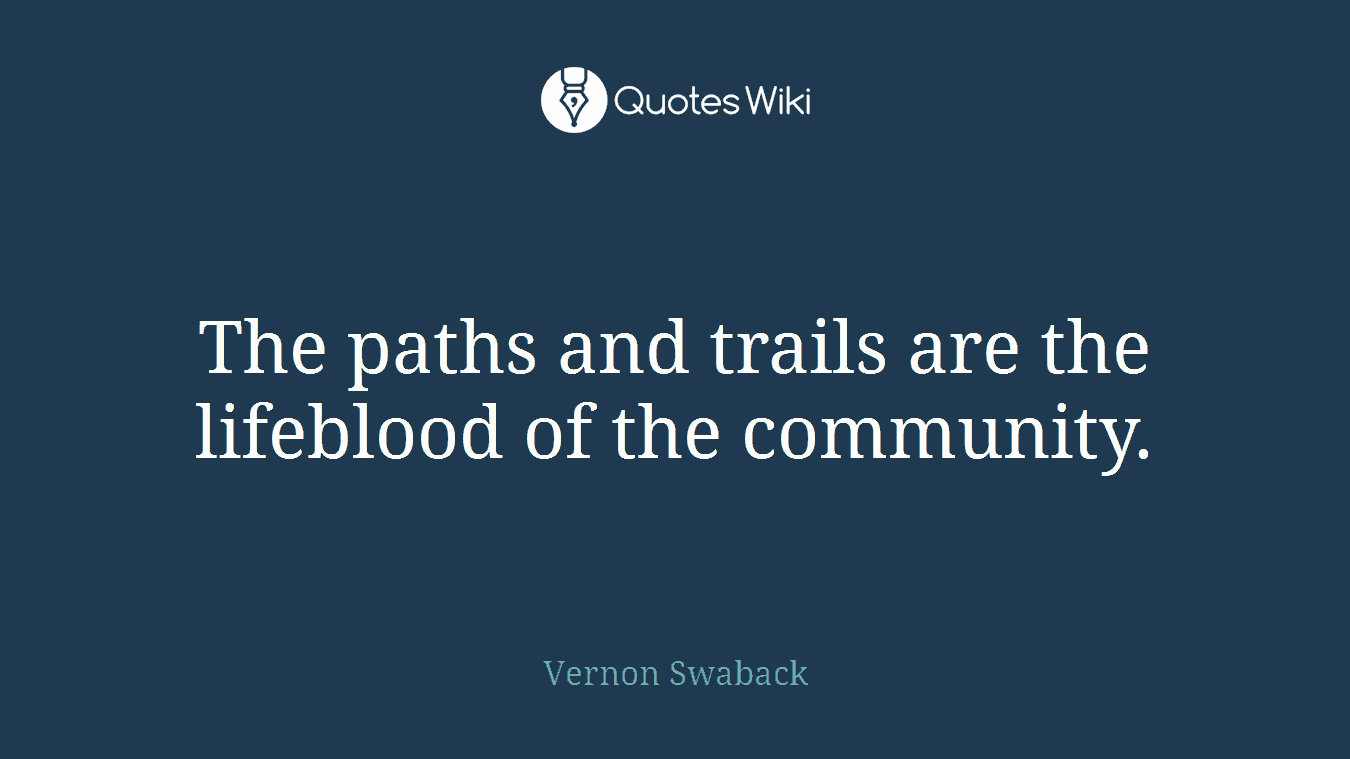 The paths and trails are the lifeblood of the community.