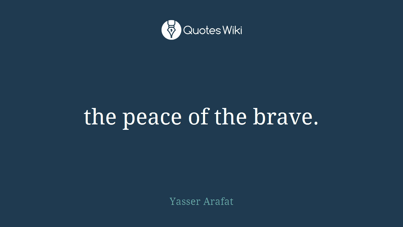 the peace of the brave.