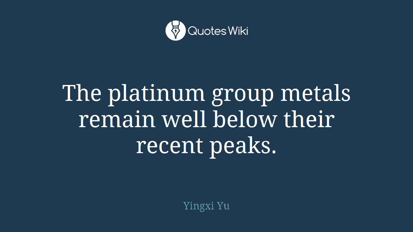 The platinum group metals remain well below their recent peaks.