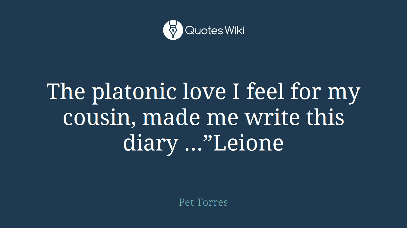 The platonic love I feel for my cousin, made me write this diary ...”Leione
