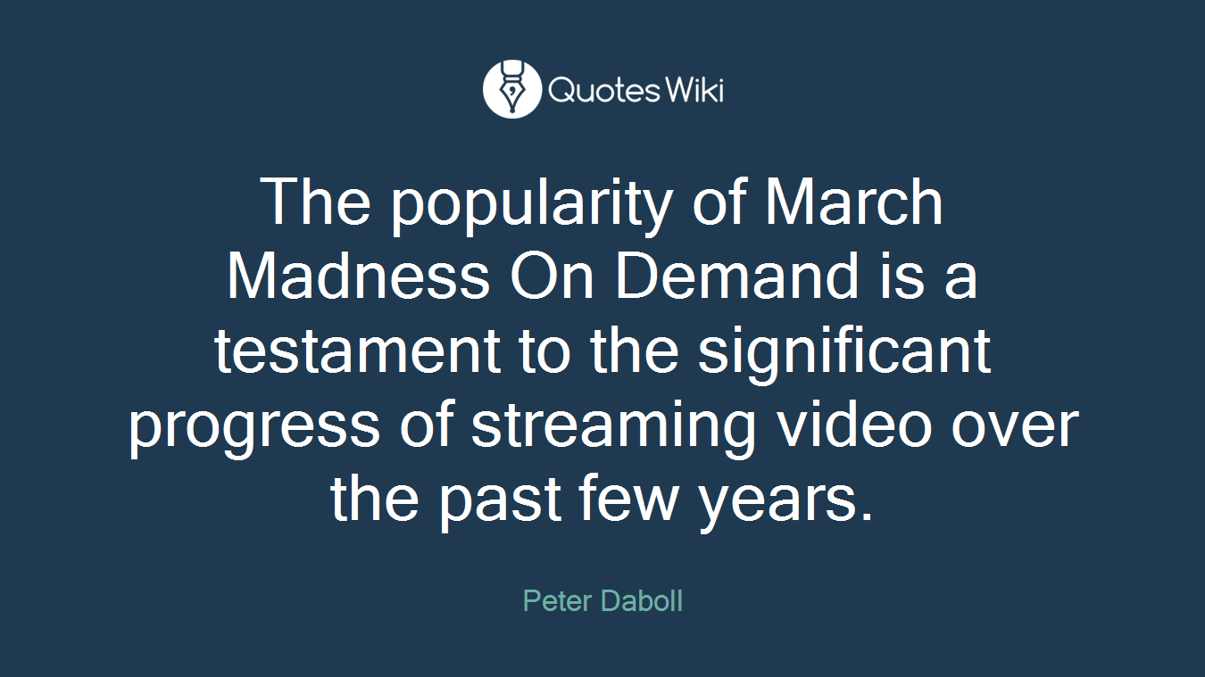 The popularity of March Madness On Demand is a testament to the significant progress of streaming video over the past few years.