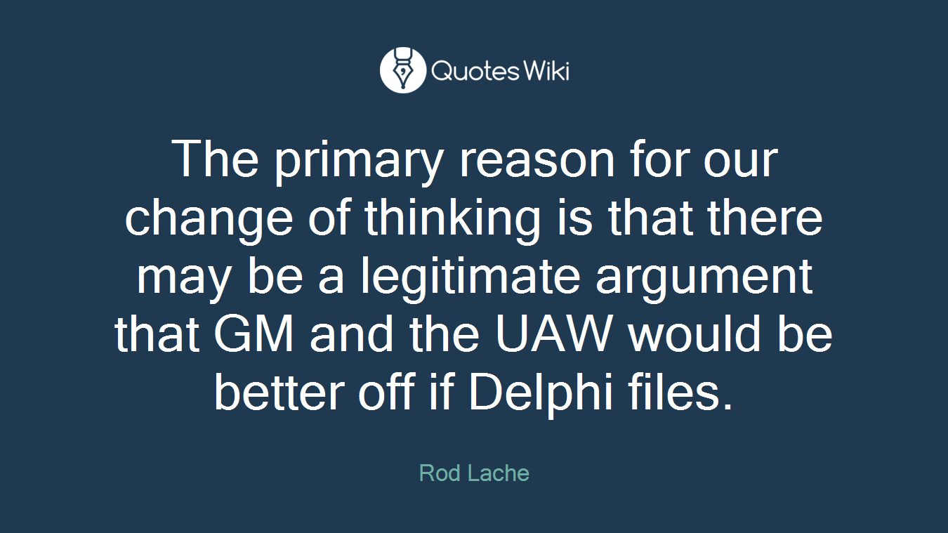 The primary reason for our change of thinking is that there may be a legitimate argument that GM and the UAW would be better off if Delphi files.
