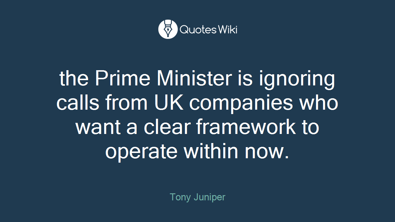 the Prime Minister is ignoring calls from UK companies who want a clear framework to operate within now.