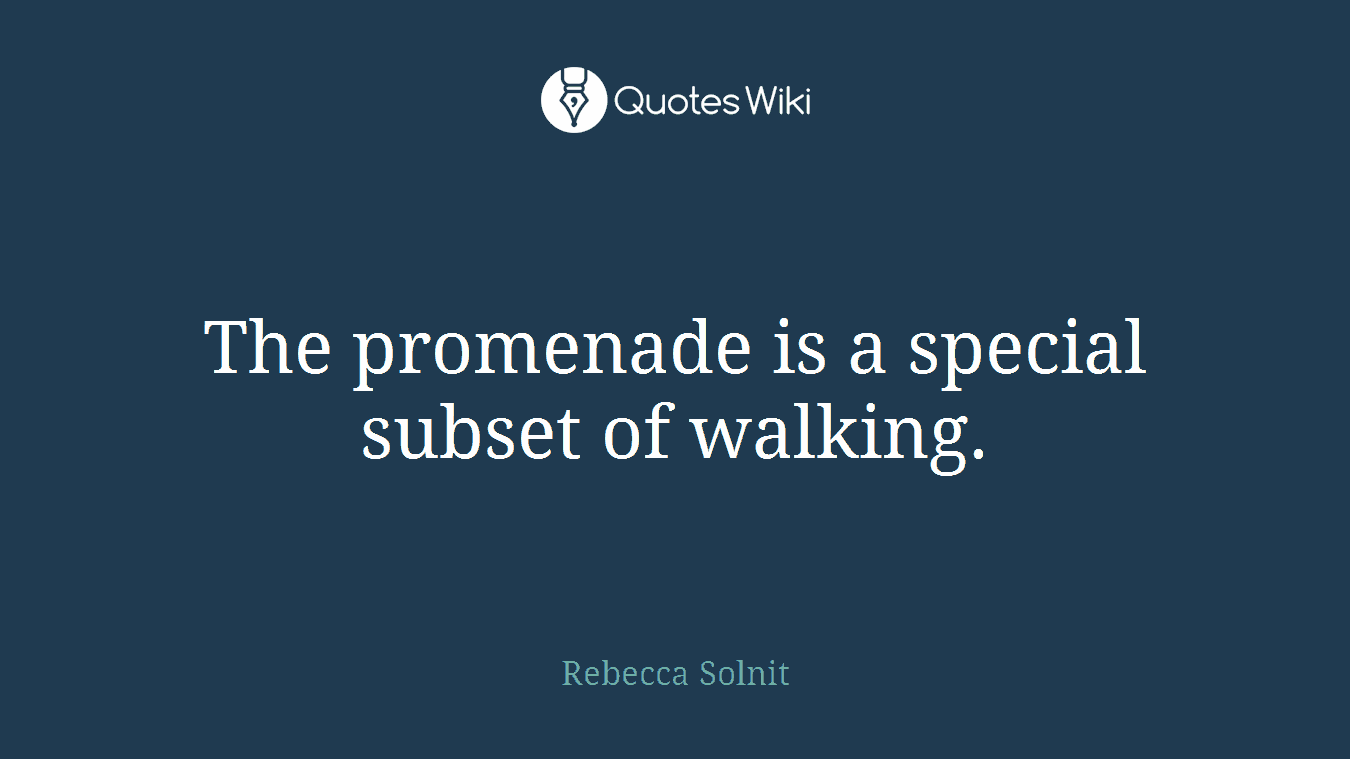The promenade is a special subset of walking.