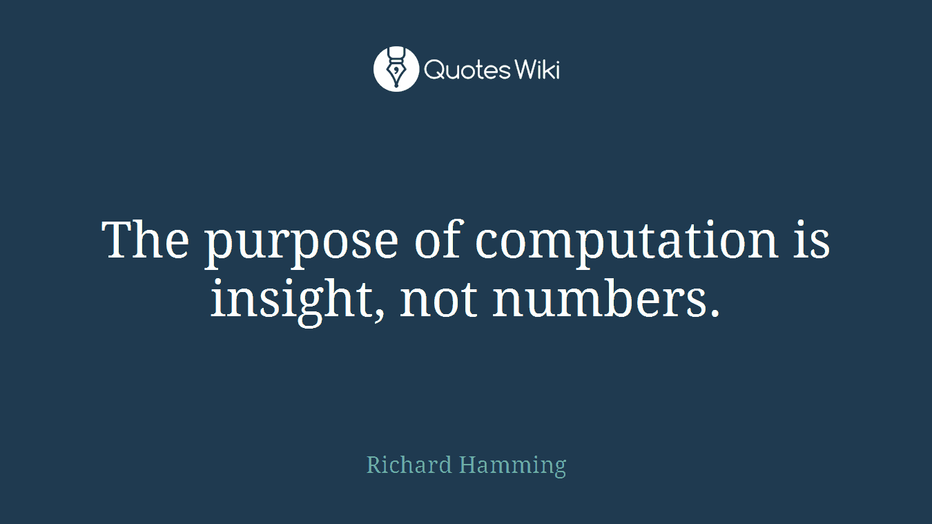 The purpose of computation is insight, not numbers.
