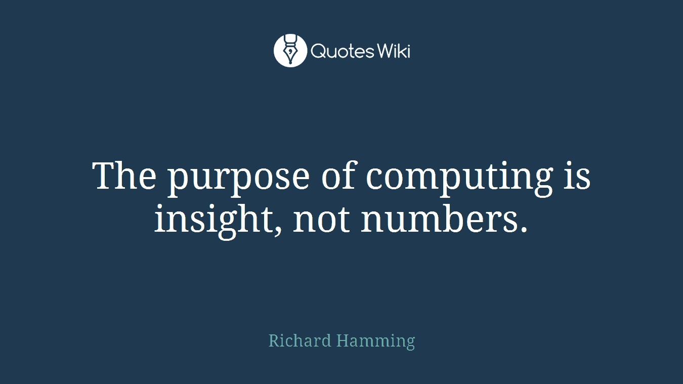 The purpose of computing is insight, not numbers.