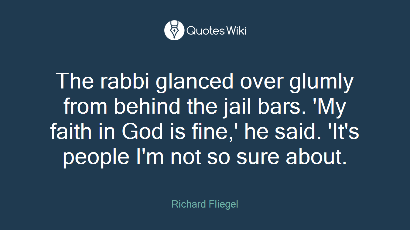 The rabbi glanced over glumly from behind the jail bars. 'My faith in God is fine,' he said. 'It's people I'm not so sure about.