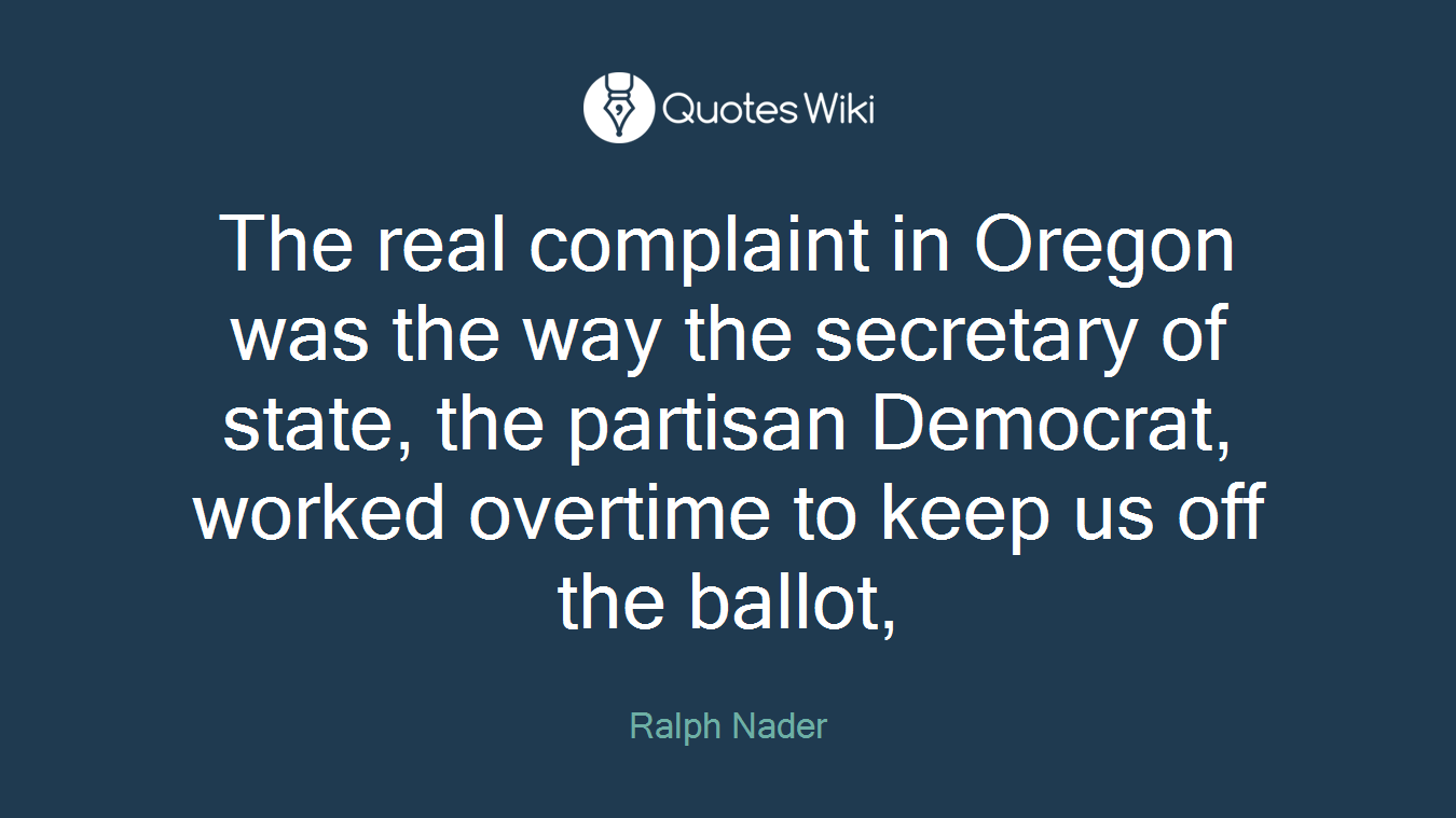 The real complaint in Oregon was the way the secretary of state, the partisan Democrat, worked overtime to keep us off the ballot,