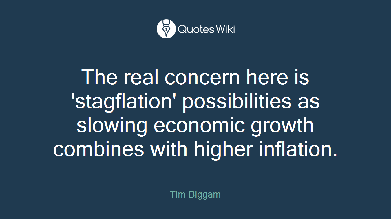 The real concern here is 'stagflation' possibilities as slowing economic growth combines with higher inflation.