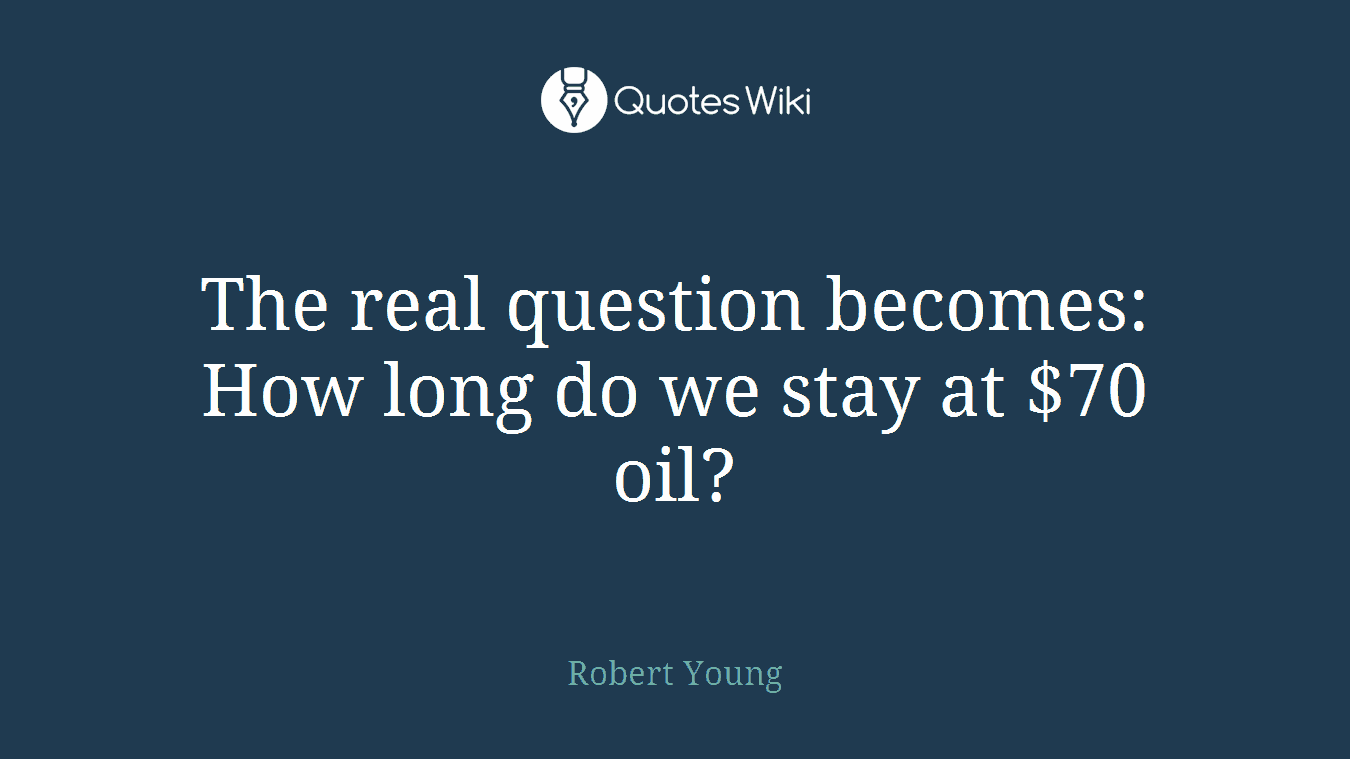 The real question becomes: How long do we stay at $70 oil?
