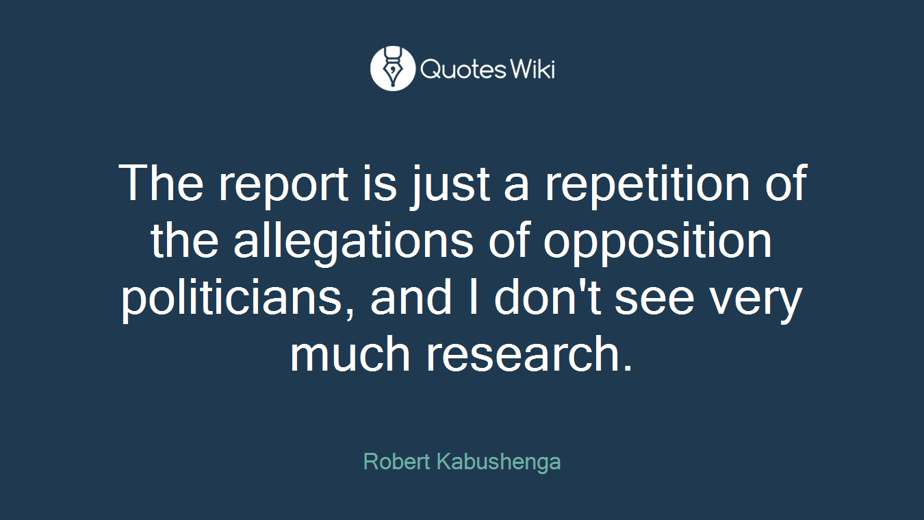 The report is just a repetition of the allegations of opposition politicians, and I don't see very much research.