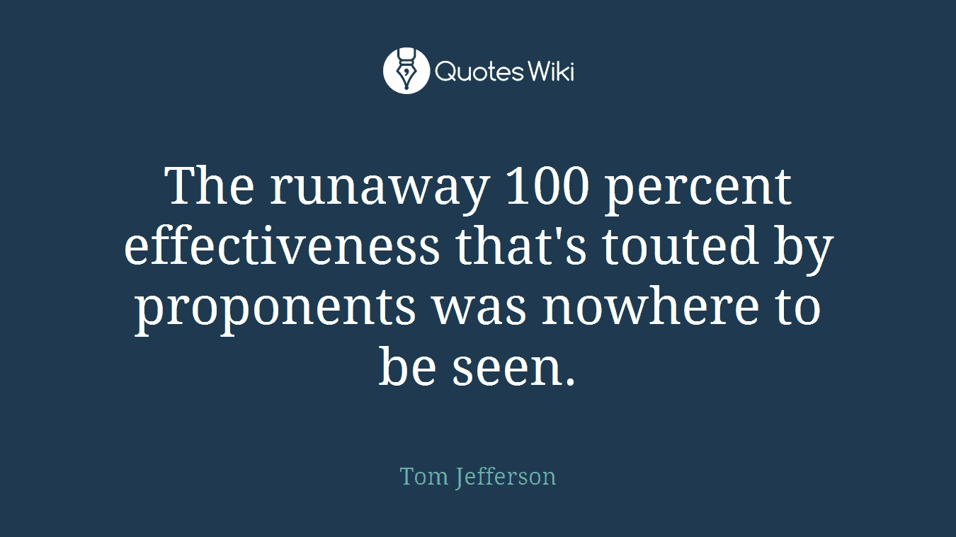 The runaway 100 percent effectiveness that's touted by proponents was nowhere to be seen.