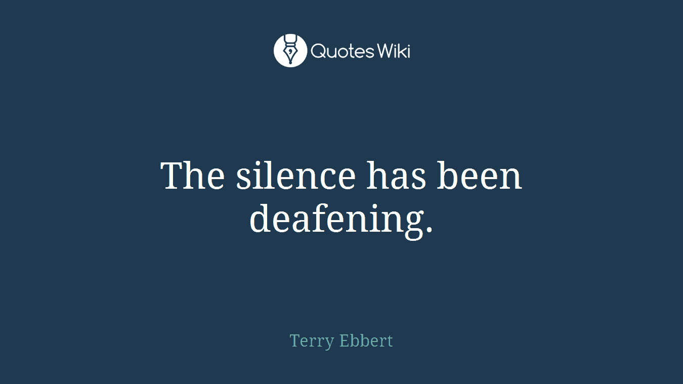 The silence has been deafening.
