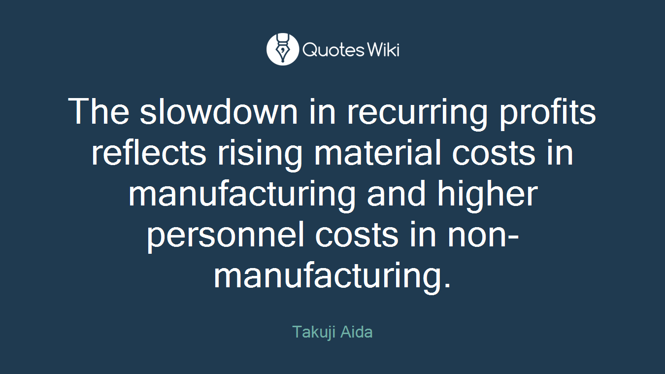 The slowdown in recurring profits reflects rising material costs in manufacturing and higher personnel costs in non-manufacturing.