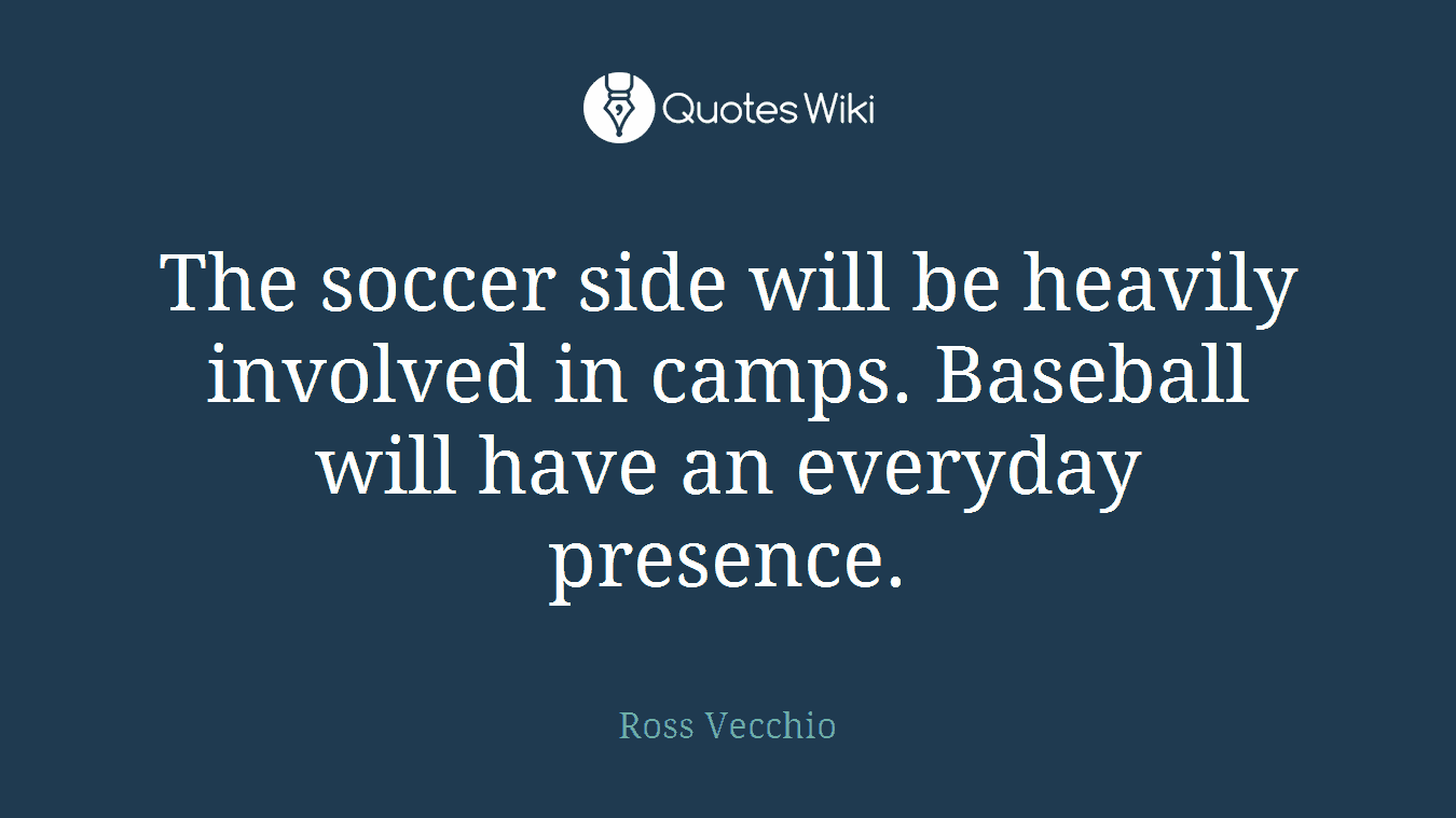 The soccer side will be heavily involved in camps. Baseball will have an everyday presence.