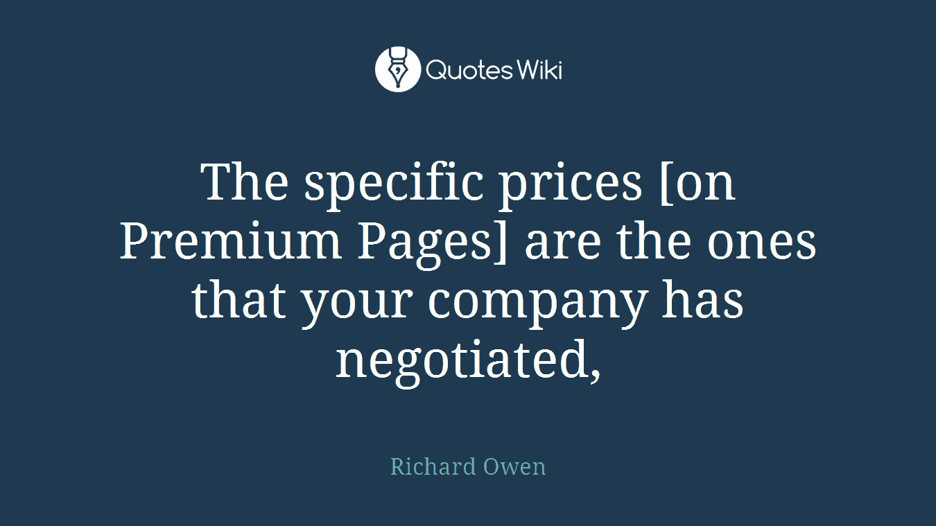 The specific prices [on Premium Pages] are the ones that your company has negotiated,