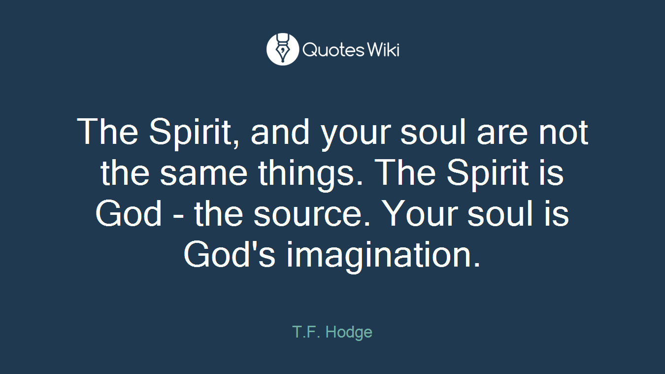 The Spirit, and your soul are not the same things. The Spirit is God - the source. Your soul is God's imagination.