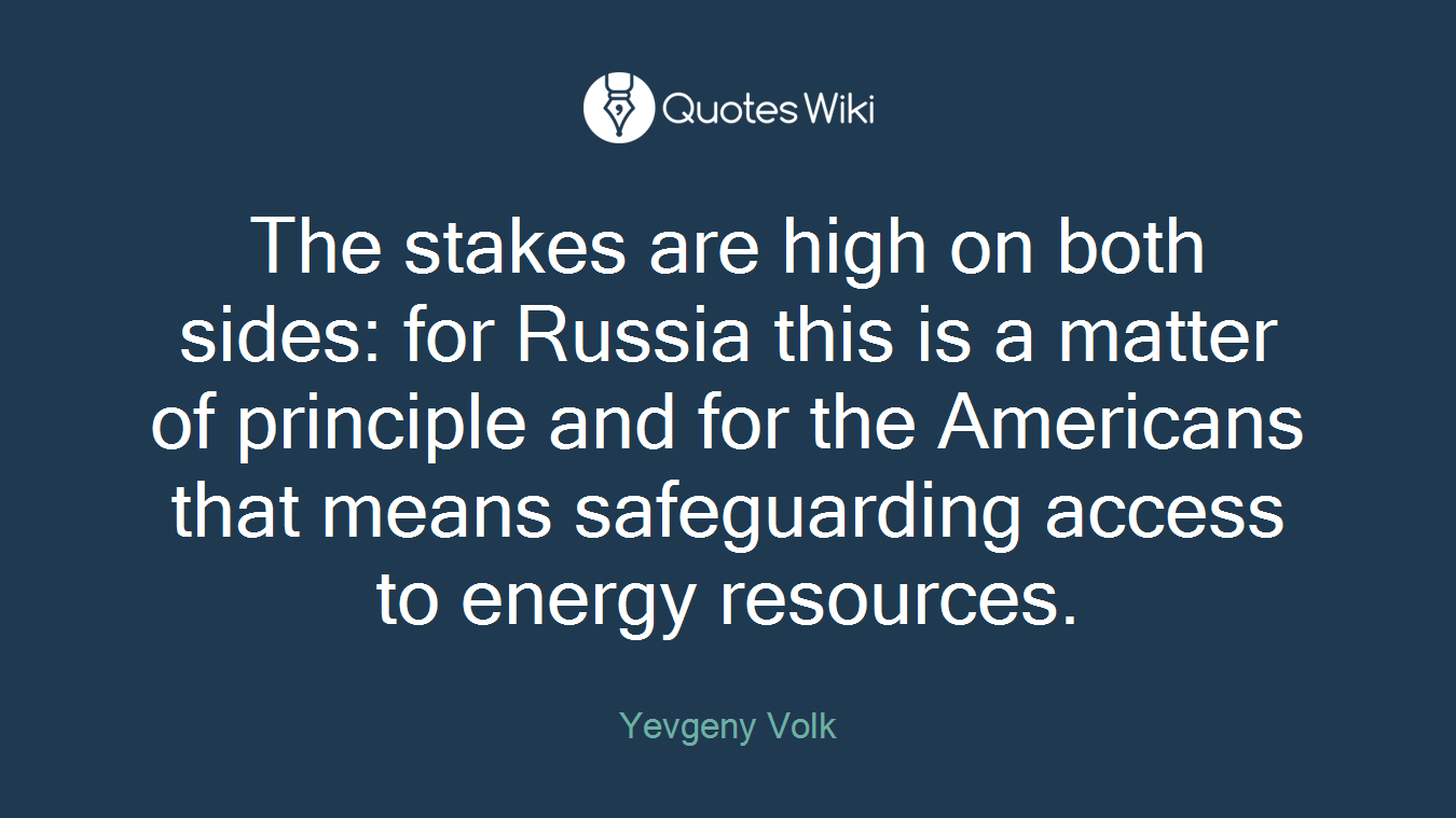 The stakes are high on both sides: for Russia this is a matter of principle and for the Americans that means safeguarding access to energy resources.