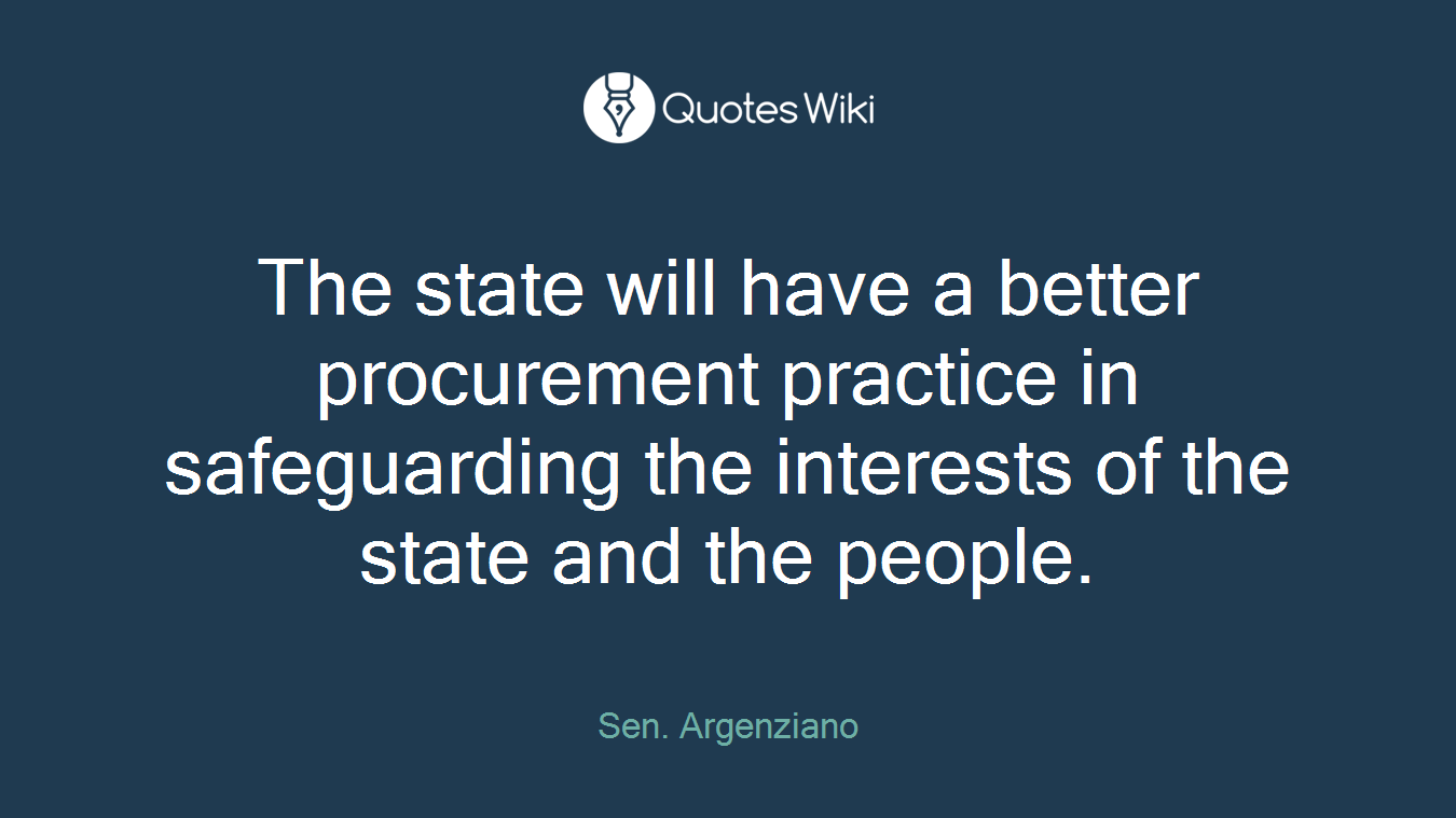 The state will have a better procurement practice in safeguarding the interests of the state and the people.