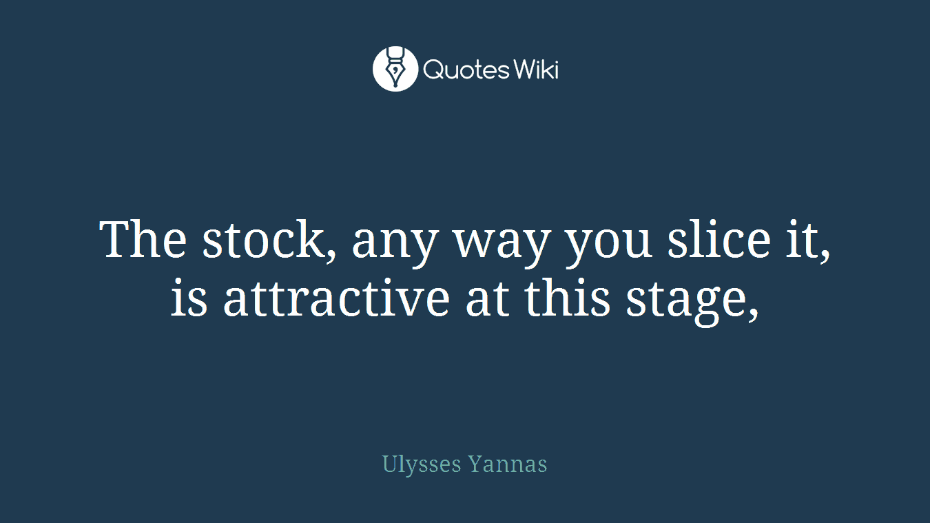 The stock, any way you slice it, is attractive at this stage,