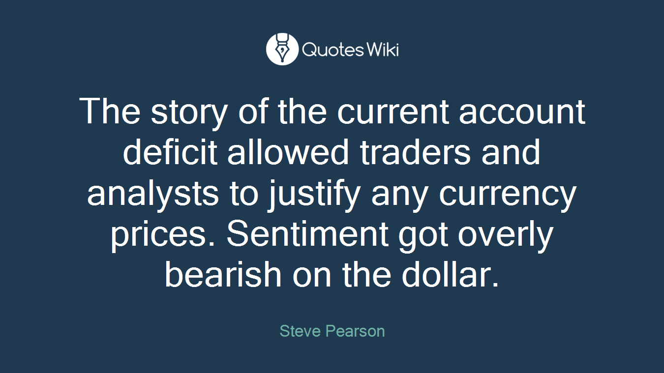 The story of the current account deficit allowed traders and analysts to justify any currency prices. Sentiment got overly bearish on the dollar.