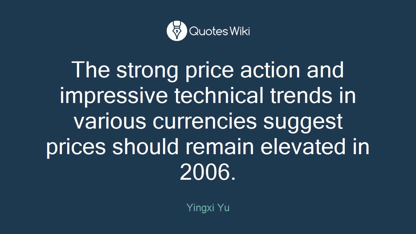 The strong price action and impressive technical trends in various currencies suggest prices should remain elevated in 2006.