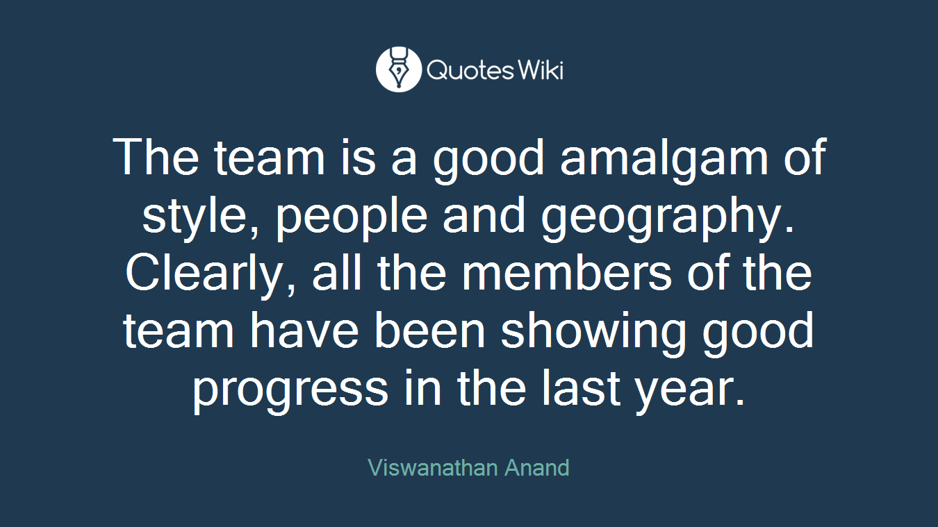 The team is a good amalgam of style, people and geography. Clearly, all the members of the team have been showing good progress in the last year.
