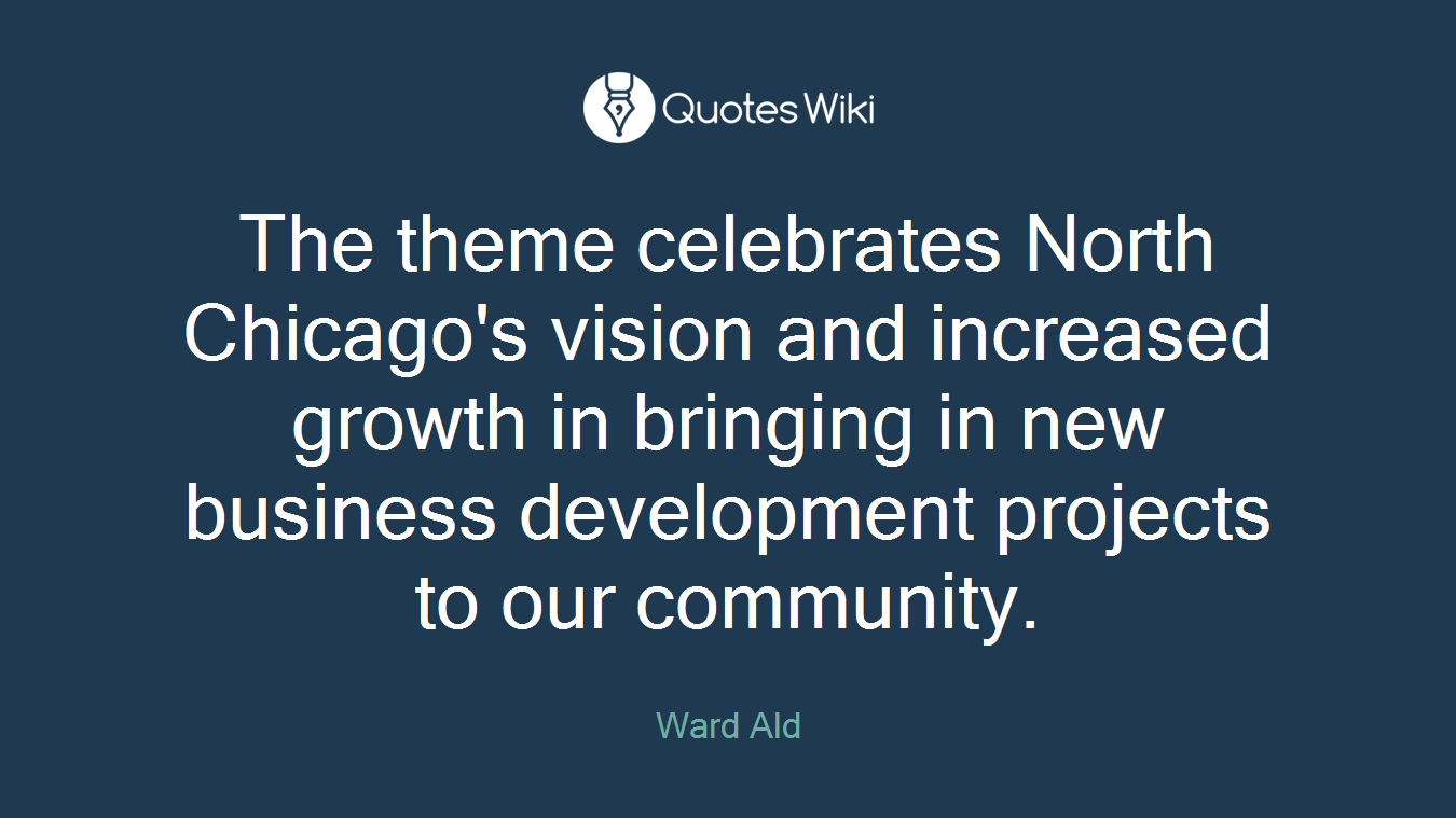 The theme celebrates North Chicago's vision and increased growth in bringing in new business development projects to our community.