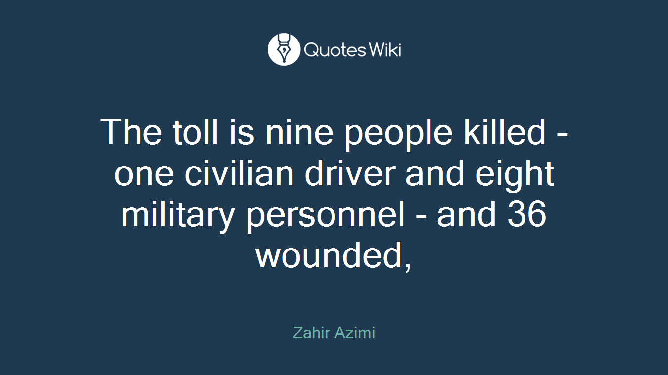 The toll is nine people killed - one civilian driver and eight military personnel - and 36 wounded,