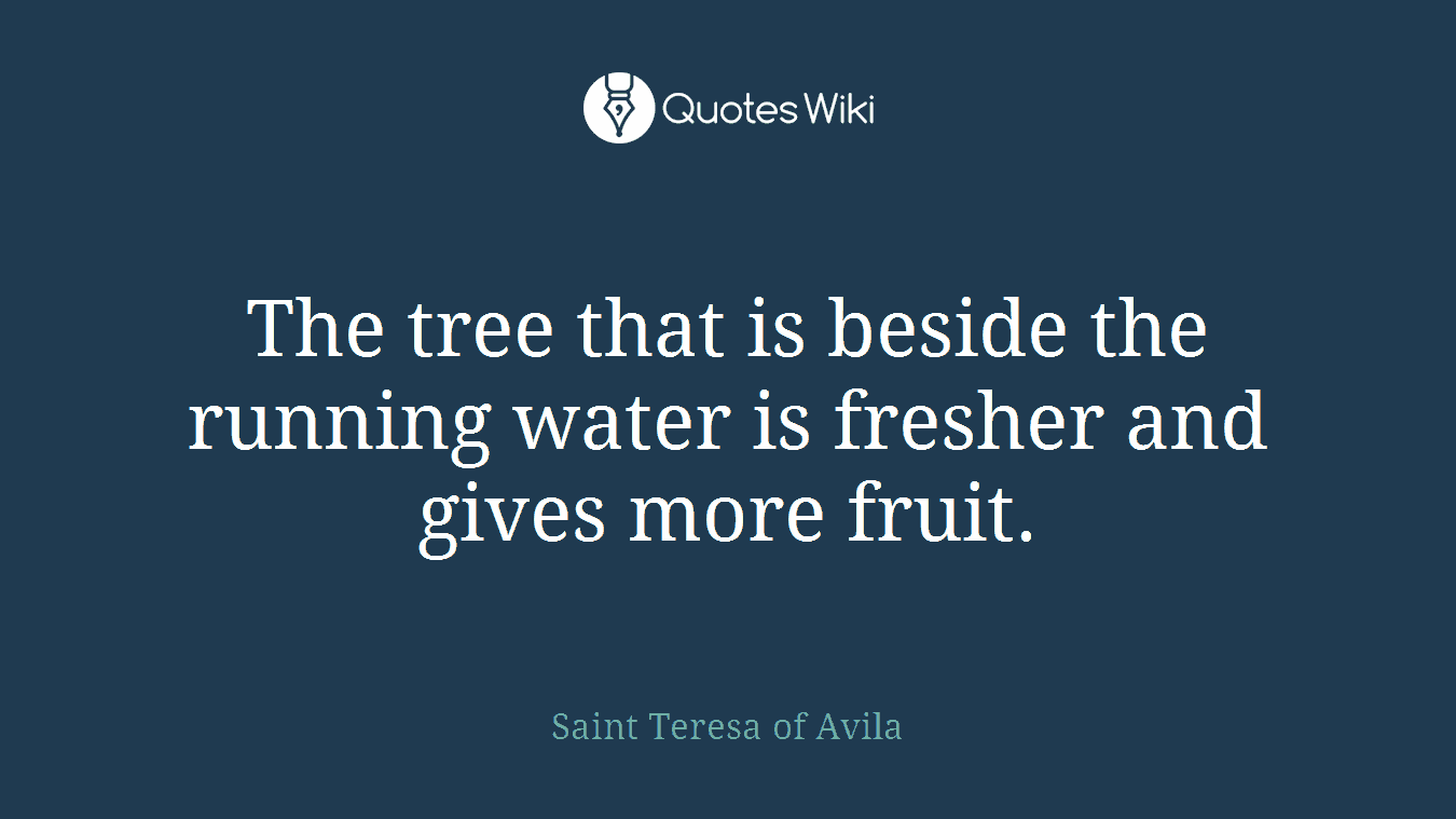 The tree that is beside the running water is fresher and gives more fruit.