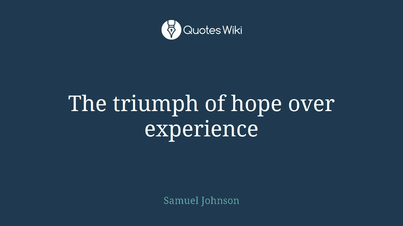 The triumph of hope over experience