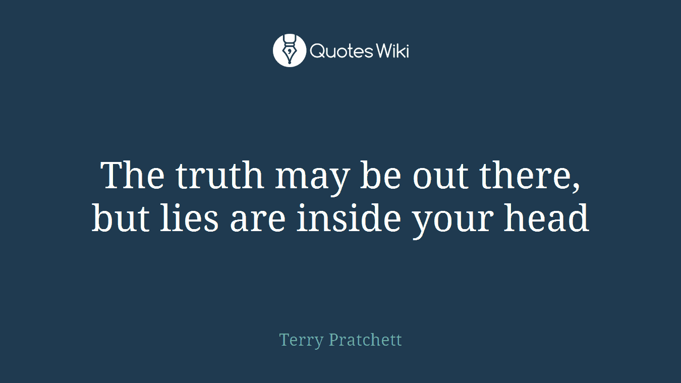 The truth may be out there, but lies are inside your head