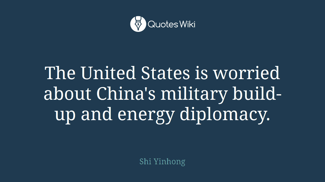 The United States is worried about China's military build-up and energy diplomacy.