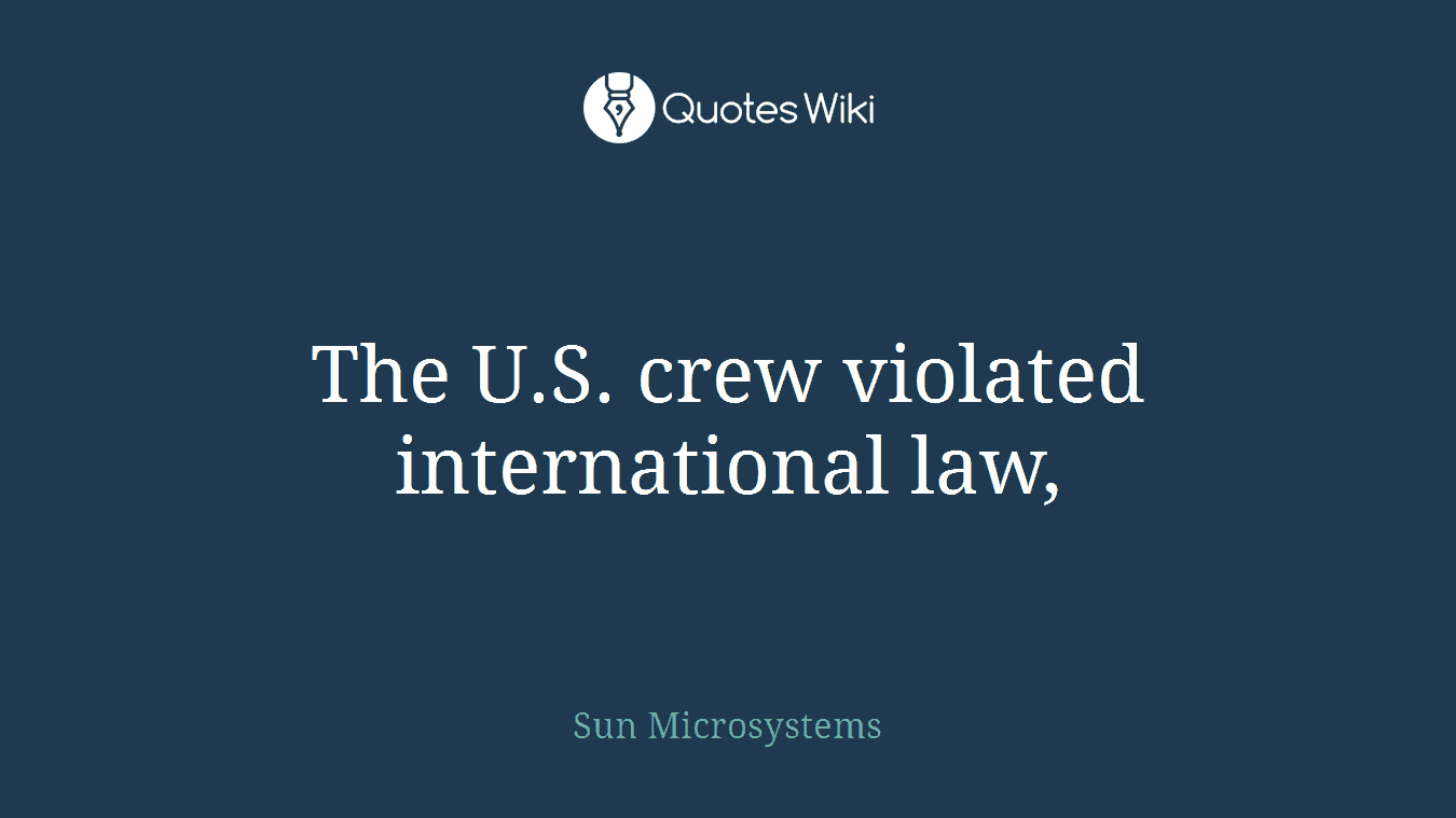 The U.S. crew violated international law,